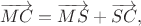 $$\overrightarrow{MC}=\overrightarrow{MS}+\overrightarrow{SC},$$