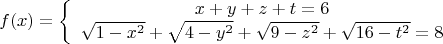 $$ f(x) = \left\{ \begin{array}{cc} x+y+z+t=6 \\ \sqrt{1-x^2}+\sqrt{4-y^2}+\sqrt{9-z^2}+\sqrt{16-t^2}= 8\end{array} $$