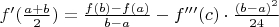 $f'(\frac{a+b}2)=\frac{f(b)-f(a)}{b-a}-f'''(c)\cdot\frac{(b-a)^2}{24}$