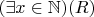 $(\exists  x\in \mathbb{N})(R)$