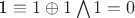 1 \equiv 1 \oplus 1 \bigwedge 1 = 0
