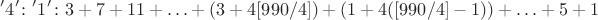$$ '4'\colon '1'\colon 3+7+11+\ldots + (3+4[990/4]) + (1+4([990/4]-1)) + \ldots + 5 + 1 $$