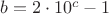 $b=2\cdot 10^c-1$ $b=2\cdot 10^c-1$