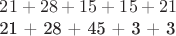 $
21 + 28 + 15 + 15 + 21

21 + 28 + 45 + 3 + 3
$