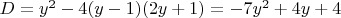 $D = y^2-4(y-1)(2y+1) = -7y^2+4y+4$