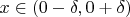 $x\in(0-\delta,0+\delta)$