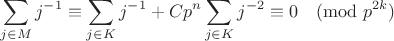 $$\sum\limits_{j\in M}j^{-1}\equiv 
\sum\limits_{j\in K}j^{-1}+Cp^n\sum\limits_{j\in K}j^{-2}\equiv 
0\pmod{p^{2k}}$$