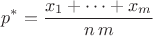 $$
p^*=\frac{x_1+\dots +x_m}{n\, m}
$$