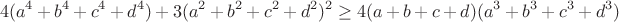 $$4(a^4+b^4+c^4+d^4)+3(a^2+b^2+c^2+d^2)^2\geq4(a+b+c+d)(a^3+b^3+c^3+d^3)$$