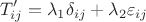 $$T_{ij}' = \lambda_1 \delta_{ij} + \lambda_2 \varepsilon_{ij}$$ $$T_{ij}' = \lambda_1 \delta_{ij} + \lambda_2 \varepsilon_{ij}$$
