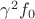 $\gamma ^2 f_0$ $\gamma ^2 f_0$