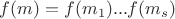 $f(m)=f(m_1)...f(m_s)$