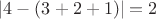 $|4-(3+2+1)| = 2$