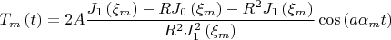$$
T_m \left( t \right) = 2A\frac{{J_1 \left( {\xi _m } \right) - RJ_0 \left( {\xi _m } \right) - R^2 J_1 \left( {\xi _m } \right)}}
{{R^2 J_1^2 \left( {\xi _m } \right)}}\cos \left( {a\alpha _m t} \right)
$$