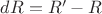 $dR=R&rsquo;-R$