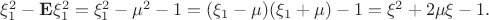 $ \xi_1^2-{\bf E}\xi_1^2=\xi_1^2-\mu^2-1=(\xi_1-\mu)(\xi_1+\mu)-1=\xi^2+2\mu\xi-1. $
