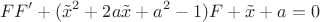$$FF'+(\tilde{x}^2+2a\tilde{x}+a^2-1)F+\tilde{x}+a=0$$