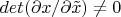 $det(\partial x/\partial \tilde x)\neq 0$