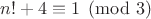 $n!+4\equiv 1 \pmod 3$