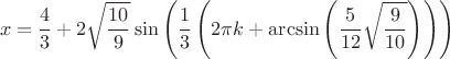 $$x=\frac{4}{3}+2\sqrt{\frac{10}{9}}\sin\left(\frac{1}{3}
\left(2\pi k+\arcsin\left(\frac{5}{12}\sqrt{\frac{9}{10}}\right)\right)\right)$$