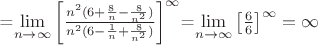 =\lim\limits_{n \to \infty}\left[\frac{n^2(6+\frac{8}{n}-\frac{8}{n^2})}{n^2(6-\frac{1}{n}+\frac{8}{n^2})}\right]^{\infty}$=\lim\limits_{n \to \infty}\left[\frac{6}{6}\right]^{\infty}=\infty