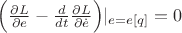 $\Bigl(\frac{\partial L}{\partial e}-\frac{d}{dt}\frac{\partial L}{\partial\dot{e}}\Bigr)|_{e=e[q]}=0$