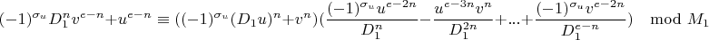 $$(-1)^{\sigma_u}D_1^nv^{e-n}+u^{e-n}\equiv ((-1)^{\sigma_u}(D_1u)^n+v^n)(\frac{(-1)^{\sigma_u}u^{e-2n}}{D_1^n}-\frac{u^{e-3n}v^n}{D_1^{2n}}+...+\frac{(-1)^{\sigma_u}v^{e-2n}}{D_1^{e-n}})\mod M_1$$