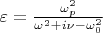 $\varepsilon = \frac{\omega^2_p}{\omega^2+i\omwga \nu - \omega^2_0}$