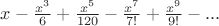 $x-\frac{x^3}{6}+\frac{x^5}{120}-\frac{x^7}{7!}+\frac{x^9}{9!}-...$