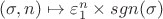 $(\sigma, n) \mapsto \varepsilon_1^n \times sgn(\sigma)$
