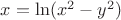 $x = 
 \ln(x^2-y^2)$