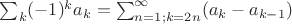 $\sum_k  (-1)^k a_k= \sum_{n=1; k=2n}^{\infty}(a_k-a_{k-1})$