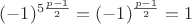 $(-1)^{5\frac{p-1}{2}} = (-1)^{\frac{p-1}{2}} = 1$