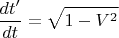 $$\frac{dt'}{dt}=\sqrt{1-V^2}$$