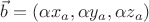 $\vec{b}=(\alpha x_a, \alpha y_a, \alpha z_a)$