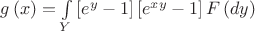 $g\left( x \right)=\int\limits_{Y}{\left[ {{e}^{y}}-1 \right]\left[ {{e}^{xy }}-1 \right]F\left( dy \right)}$