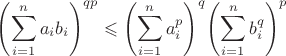 $${\left( {\sum\limits_{i = 1}^n {{a_i}{b_i}} } \right)^{qp}} \leqslant {\left( {\sum\limits_{i = 1}^n {a_i^p} } \right)^q}{\left( {\sum\limits_{i = 1}^n {b_i^q} } \right)^p}$$
