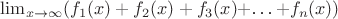 $ \lim_{x\to\infty} \((f_1(x)+f_2(x)+f_3(x)+$\ldots$+f_n(x)) $