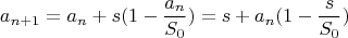 $$a_{n+1}=a_n+s(1-\frac{a_n}{S_0})=s+a_n(1-\frac{s}{S_0})$$