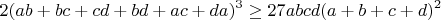 $$2(ab+bc+cd+bd+ac+da)^3\ge 27abcd(a+b+c+d)^2$$
