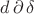 $d \, \partial \, \delta$