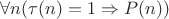 $\forall n (\tau(n)=1\Rightarrow P(n))$