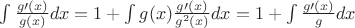 $\int \frac{g\prime(x)}{g(x)}  dx = 1+\int g(x)\frac{g\prime(x)}{g^2(x)} dx= 1+\int \frac{g\prime(x)}{g} dx$