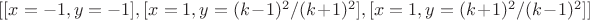 $[[x = -1, y = -1], [x = 1, y = (k-1)^2/(k+1)^2], [x = 1, y = (k+1)^2/(k-1)^2]]$