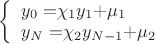 $ 
\left\{ \begin{array}{l} 
y_{0} = $\chi$_{1}y_{1} + $\mu$_{1}  \\ 
y_{N} = $\chi$_{2}y_{N-1} + $\mu$_{2}
\end{array} \right. 
$