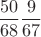 $$\frac {50}{68}\frac{9}{67}$$