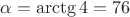 $\alpha=\arctg4=76&deg;$