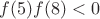$f(5)  f(8) < 0$