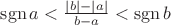 $\operatorname{sgn} a < \frac{{|b| - |a|}}{{b - a}} < \operatorname{sgn} b$
