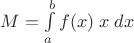 $M=\int\limits_{a}^{b}f(x)\;x\;dx$